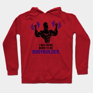 gym bodybuilder : I was Born To BE Bodybuilder Hoodie